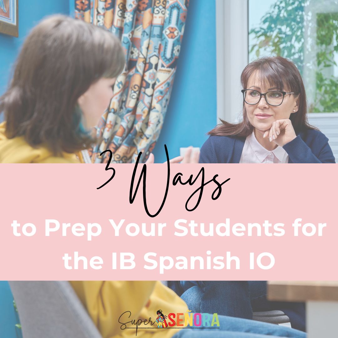 3 Ways to prep your students for the IB Spanish IO